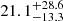 $ {21.1}_{-13.3}^{+28.6} $