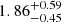 $ {1.86}_{-0.45}^{+0.59} $