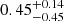 $ {0.45}_{-0.45}^{+0.14} $