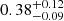 $ {0.38}_{-0.09}^{+0.12} $