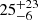$ {25}_{-6}^{+23} $
