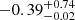 $ {-0.39}_{-0.02}^{+0.74} $