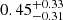 $ {0.45}_{-0.31}^{+0.33} $