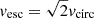 $ v_{\mathrm{esc}} = \sqrt{2}v_{\mathrm{circ}} $