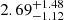 $ {2.69}_{-1.12}^{+1.48} $