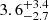 $ {3.6}_{-2.7}^{+3.4} $