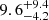 $ {9.6}_{-4.2}^{+9.4} $