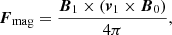 $$ \begin{aligned} \boldsymbol{F}_{\rm mag}&= \frac{\boldsymbol{B}_{1} \times (\boldsymbol{v}_{1} \times \boldsymbol{B}_{0})}{4\pi }, \end{aligned} $$