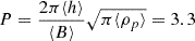 $ P = \frac{2\pi \langle h \rangle}{\langle B \rangle} \sqrt{\pi \langle \rho_p \rangle} = 3.3 $