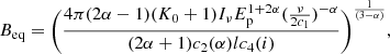 $$ \begin{aligned} B_\text{eq}=\Biggl (\frac{4\pi (2\alpha -1)(K_0+1)I_\nu E_\text{p}^{1+2\alpha }(\frac{\nu }{2c_1})^{-\alpha }}{(2\alpha +1)c_2(\alpha )lc_4(i)}\Biggr )^\frac{1}{(3 - \alpha )}, \end{aligned} $$