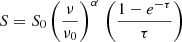 $$ \begin{aligned} S=S_0\,\biggl (\frac{\nu }{\nu _0}\biggr )^\alpha \,\,\biggl (\frac{1-e^{-\tau }}{\tau }\biggr ) \end{aligned} $$