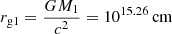$ r_{\mathrm{g1}} = \frac{GM_1}{c^2} = 10^{15.26}\,\mathrm{cm} $