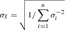 $ \sigma_{\bar{x}} = \sqrt{1/\sum_{i=1}^{n} \sigma_i^{-2}} $