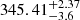 $ 345.41^{+2.37}_{-3.6} $