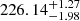 $ 226.14^{+1.27}_{-1.98} $