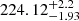 $ 224.12^{+2.2}_{-1.93} $