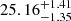 $ 25.16^{+1.41}_{-1.35} $