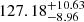 $ 127.18^{+10.63}_{-8.96} $