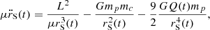 $$ \begin{aligned} \mu \ddot{r}_{\rm S}(t)=\frac{L^2}{\mu r_{\rm S}^3(t)}-\frac{Gm_pm_c}{r^2_{\rm S}(t)}-\frac{9}{2}\frac{GQ(t) m_p}{r^4_{\rm S}(t)}, \end{aligned} $$