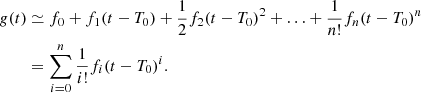 $$ \begin{aligned} g(t)&\simeq f_0 + f_1 (t-T_0) + \dfrac{1}{2} f_2 (t-T_0)^2 + \ldots + \dfrac{1}{n!}f_n(t-T_0)^n\nonumber \\&=\sum _{i = 0}^n \frac{1}{i!}f_i(t-T_0)^i. \end{aligned} $$