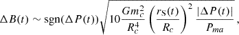 $$ \begin{aligned} \Delta B(t) \sim \mathrm{sgn}(\Delta P(t)) \sqrt{10\frac{Gm_c^2}{R_c^4}\left(\frac{r_{\rm S}(t)}{R_c}\right)^2\frac{|\Delta P(t)|}{P_{ma}}}\, , \end{aligned} $$