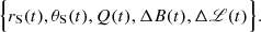 $$ \begin{aligned} \Big \{r_{\rm S}(t),\theta _{\rm S}(t),Q(t),\Delta B(t),\Delta \fancyscript {L}(t)\Big \}. \end{aligned} $$