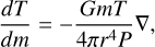 $\frac{d T}{d m}=-\frac{G m T}{4 \pi r^{4} P} \nabla,$