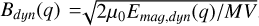 $B_{dyn}(q) = \sqrt{2 \mu_{0} E_{{mag,dyn}}(q)/MV}$