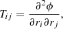 $$ \begin{aligned} T_{ij} = \frac{\partial ^2 \phi }{\partial {r_i}\partial {r_j}} ,\end{aligned} $$