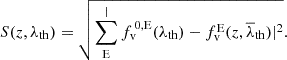 $$ \begin{aligned} S(z,\lambda _{\rm th}) = \sqrt{ \sum _{\rm E}^|f_{\rm v}^{\,0,\mathrm E}(\lambda _{\rm th})-f_{\rm v}^\mathrm{E}(z,\overline{\lambda }_{\rm th})|^2}. \end{aligned} $$