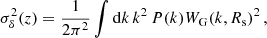 $$ \begin{aligned} \sigma _{\delta }^2(z) = {1\over {2\pi ^2}}\int \mathrm{d}k\, k^2\, P(k) W_{\rm G}(k, R_{\rm s})^2\, ,\end{aligned} $$