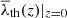 $ \overline{\lambda}_{\mathrm{th}}(z)|_{z=0} $