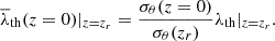 $$ \begin{aligned} \overline{\lambda }_{\rm th}(z=0)|_{z=z_r} = \frac{\sigma _{\theta }(z=0)}{\sigma _{\theta }(z_r)} \lambda _{\rm th}|_{z=z_r} .\end{aligned} $$