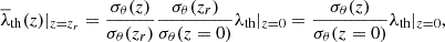 $$ \begin{aligned} \overline{\lambda }_{\rm th}(z)|_{z=z_r} = \frac{\sigma _{\theta }(z)}{\sigma _{\theta }(z_r)}\frac{\sigma _{\theta }(z_r)}{\sigma _{\theta }(z=0)}\lambda _{\rm th}|_{z=0} = \frac{\sigma _{\theta }(z)}{\sigma _{\theta }(z=0)}\lambda _{\rm th}|_{z=0} ,\end{aligned} $$