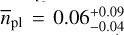 ${\bar n_{{\rm{pl}}}} = 0.06_{ - 0.04}^{ + 0.09}$