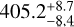 ${405.2_{ - 8.4}^{ + 8.7}}$