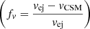 $ \left (f_v=\frac {{v_{\mathrm {ej}}}-v_{\mathrm {CSM}}}{{v_{\mathrm {ej}}}}\right ) $
