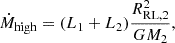 $$ \dot M_{\mathrm {high}} = (L_1+L_2)\frac {R_{\mathrm {RL,2}}^2}{GM_2}, $$