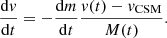 $$ \frac {{{\mathrm {d}}}{v}}{{{\mathrm {d}}}t} = -\frac {{{\mathrm {d}}}m}{{{\mathrm {d}}}t}\frac {{v}(t)-v_{\mathrm {CSM}}}{{M}(t)}. $$