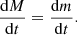 $$ \frac {{{\mathrm {d}}}{M}}{{{\mathrm {d}}}t} = \frac {{{\mathrm {d}}}m}{{{\mathrm {d}}}t}. $$