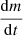 $ \frac {{{\mathrm {d}}}m}{{{\mathrm {d}}}t} $