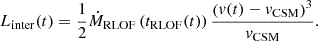 $$ L_{\mathrm {inter}}(t) = \frac {1}{2} \dot M_{\mathrm {RLOF}}\left (t_{\mathrm {RLOF}}(t)\right )\frac { \left ({v}(t)-v_{\mathrm {CSM}}\right )^3}{v_{\mathrm {CSM}}}. $$