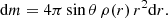 $$ {{\mathrm {d}}}m = 4\pi \sin \theta \,\rho (r)\, r^{2}{{\mathrm {d}}}r. $$