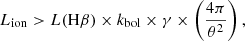 $$ \begin{aligned} L_{\rm ion} > L(\mathrm{H}\beta ) \times k_{\rm bol} \times \gamma \times \left(\frac{4\pi }{\theta ^2}\right), \end{aligned} $$