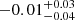 $ -0.01_{-0.04}^{+0.03} $