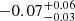 $ -0.07_{-0.03}^{+0.06} $