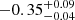 $ -0.35_{-0.04}^{+0.09} $