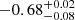 $ -0.68_{-0.08}^{+0.02} $
