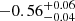 $ -0.56_{-0.04}^{+0.06} $