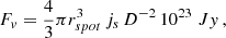 $$ \begin{aligned} F_v = \dfrac{4}{3}\pi r_{spot}^3\,j_s\,D^{-2}\,10^{23}\;Jy\,, \end{aligned} $$
